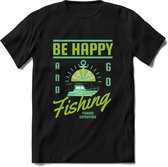 Be Happy Go Fishing - Vissen T-Shirt | Groen | Grappig Verjaardag Vis Hobby Cadeau Shirt | Dames - Heren - Unisex | Tshirt Hengelsport Kleding Kado - Zwart - S