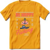 Be Happy Go Fishing - Vissen T-Shirt | Roze | Grappig Verjaardag Vis Hobby Cadeau Shirt | Dames - Heren - Unisex | Tshirt Hengelsport Kleding Kado - Geel - XL