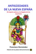 Historia de los países latinoamericanas 8 - Antigüedades de la Nueva España