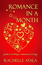 Romance in a Month How-To Book - Romance in a Month: Guide to Writing a Romance in 30 Days