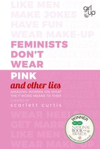 Feminists Don't Wear Pink (and other lies) : Amazing women on what the F-word means to them