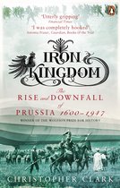 Iron Kingdom. The Rise and Downfall of Prussia 1600 - 1947.