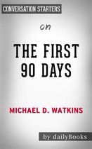 The First 90 Days: Proven Strategies for Getting Up to Speed Faster and Smarter, Updated and Expanded​​​​​​​ by Michael Watkins Conversation Starters