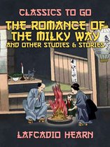 Classics To Go - The Romance of the Milky Way, and Other Studies & Stories