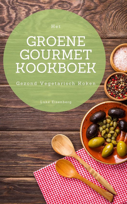 Transistor vleugel consumptie Het Groene Gourmet Kookboek (ebook), Luke Eisenberg | 1230003175699 |  Boeken | bol.com