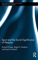 Routledge Research in Sport, Culture and Society - Sport and the Social Significance of Pleasure
