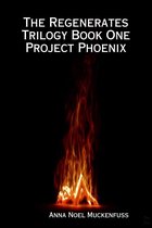 The Regenerates Trilogy Book One: Project Phoenix