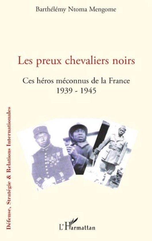 Les preux chevaliers noirs: Ces héros méconnus de la France (1939-1945)
