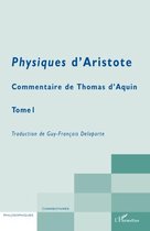 Physiques d'Aristote: Commentaire de Thomas d'Aquin - Tome 1