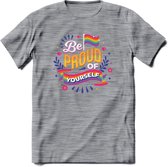 Be Proud Of Yourself | Pride T-Shirt | Grappig LHBTIQ+ / LGBTQ / Gay / Homo / Lesbi Cadeau Shirt | Dames - Heren - Unisex | Tshirt Kleding Kado | - Donker Grijs - Gemaleerd - L