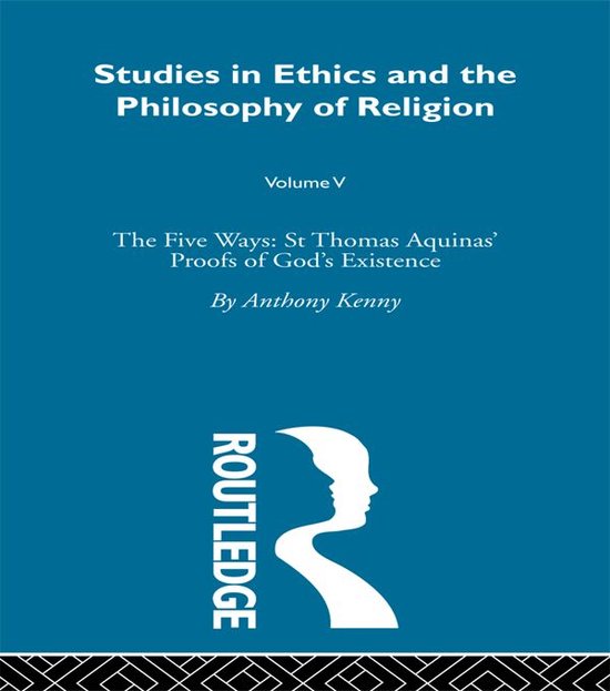 Boek kaft met de titel: Studies in Ethics and the Philosophy of Religion, Volume V, The Five Ways: St Thomas Aquinas' Proofs of God's Existence, By Anthony Kenny. Routledge logo.