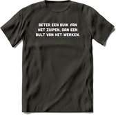 Beter Een Buik Van Het Zuipen... T-Shirt | Bier Kleding | Feest | Drank | Grappig Verjaardag Cadeau | - Donker Grijs - XXL