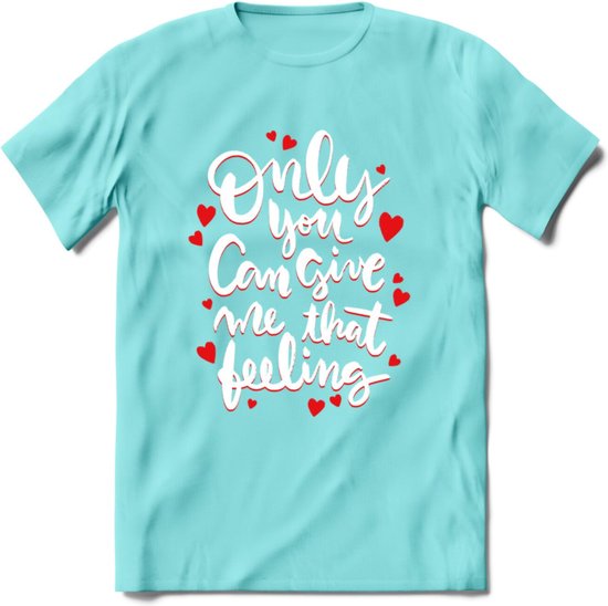 Only You Can Give Me That Feeling - Valentijn T-Shirt | Grappig  Valentijnsdag... | bol.com