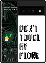 Pixel 6 Pro Hardcase hoesje Don't Touch My Phone - Designed by Cazy