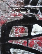 Arts et esthétique - Les lignes imaginaires de Victor Anicet