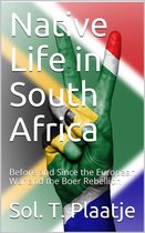 Native Life in South Africa / Before and Since the European War and the Boer Rebellion