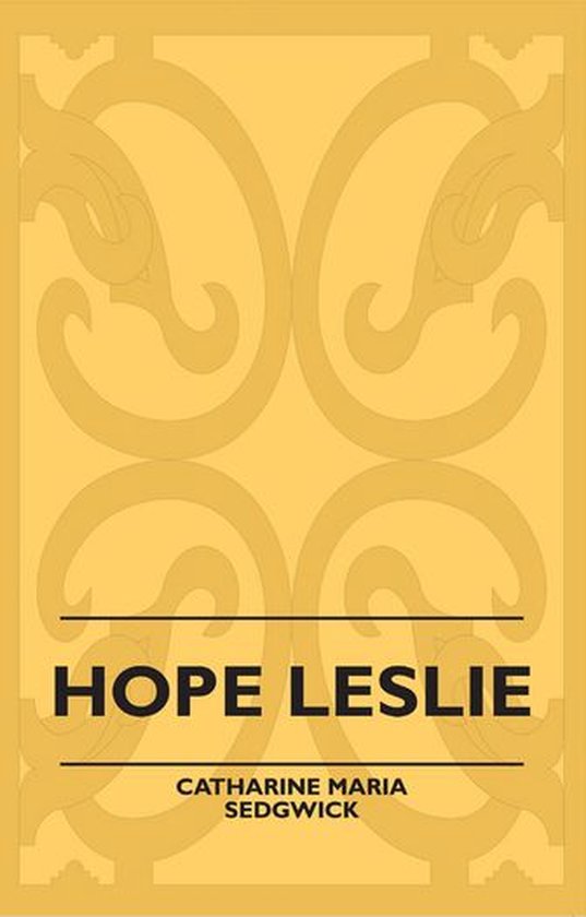 Hope Leslie (ebook), Catharine Maria Sedgwick | 9781446548516 | Boeken | bol.com