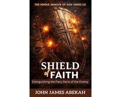 The Whole Armour of God 3 - The Shield of Faith (Extinguishing the Fiery Darts of the Enemy)