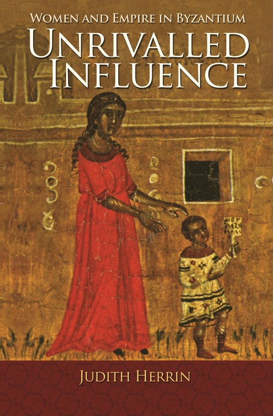Unrivalled Influence - Women and Empire in Byzantium - cover