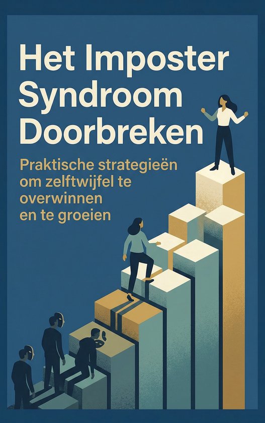 Het Imposter Syndroom - Doorbreken Praktische strategie&euml;n om zelftwijfel te overwinnen en te groeien