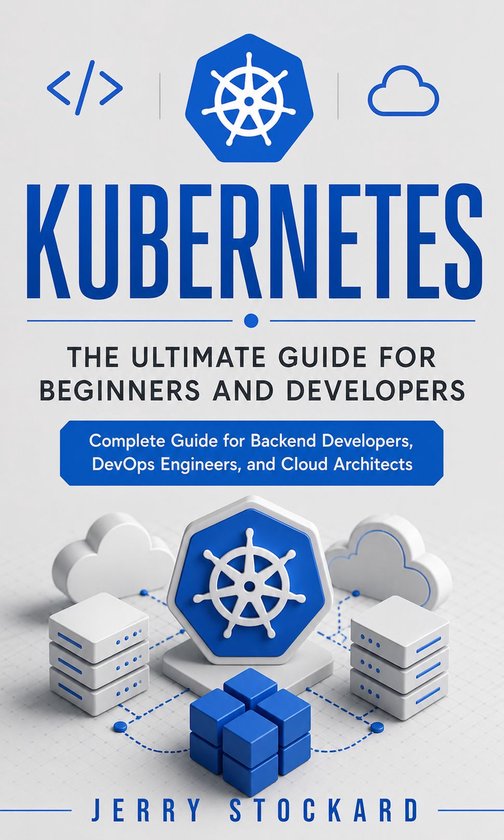 Kubernetes: The Ultimate Guide for Beginners and Developers - cover