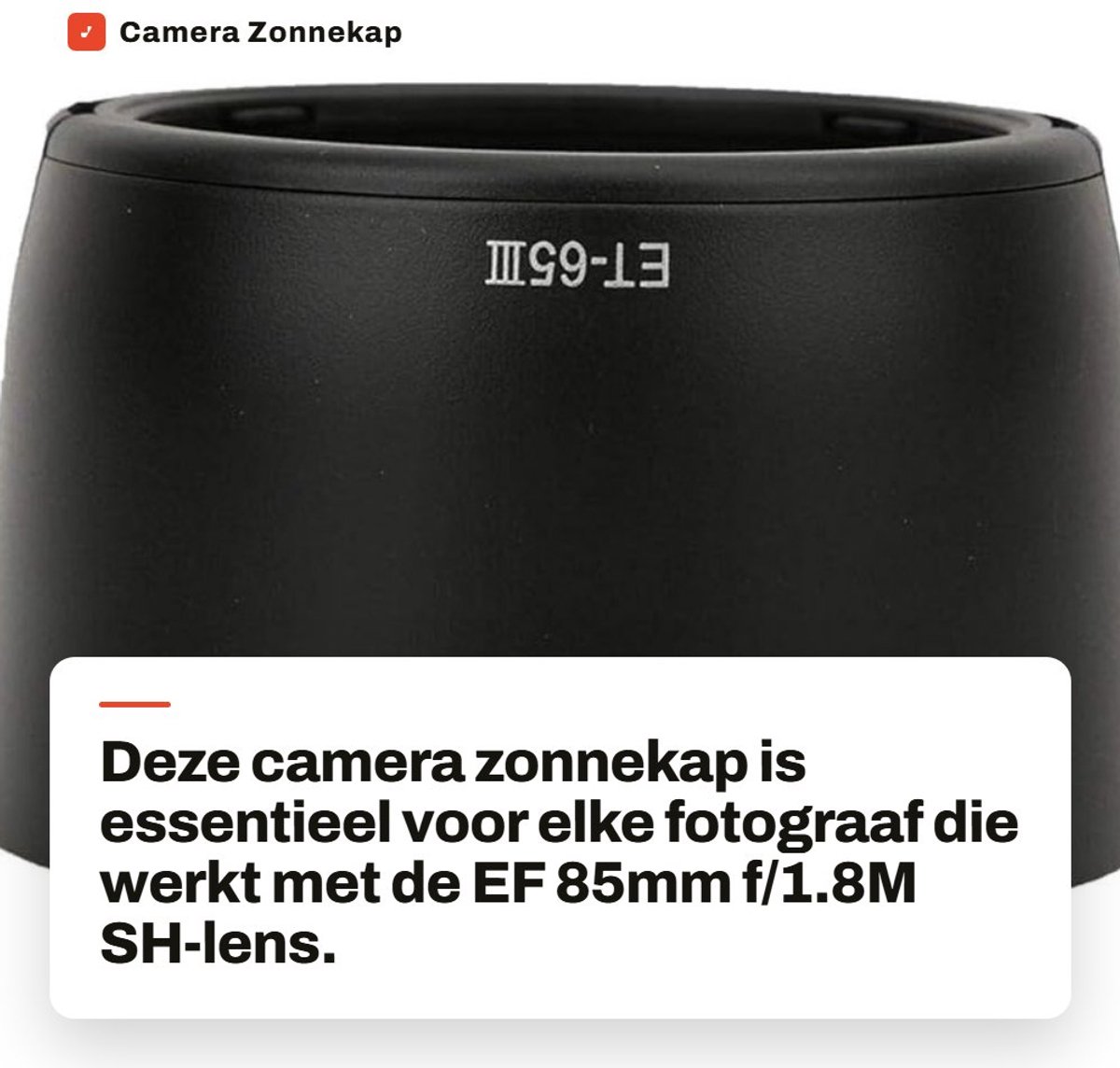 Dailygoods- Zonnekap Hoogwaardig Kunststof - Compatibel met EF 85mm f/1.8M SH-lens - Voorkomt Ongewenst Licht - Bescherming tegen Schade - Lichtgewicht 30 g - Stevige Montage - Lenskap