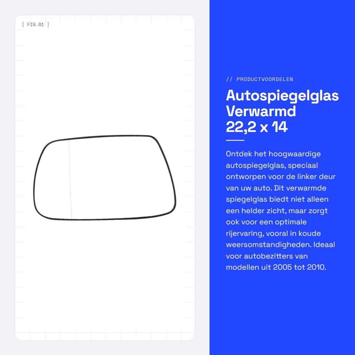 Dailygoods- Autospiegelglas Beheizd - Linker Deur - Zijspiegel - Geschikt voor 2005-2010 - Hoogwaardige Kwaliteit - Perfecte Pasvorm - Spiegelglas