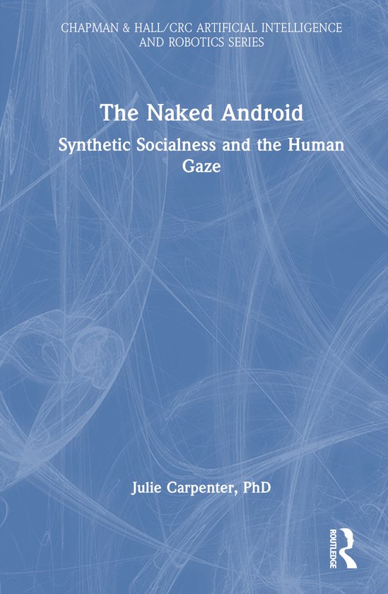 Boek "The Naked Android: Synthetic Socialness and the Human Gaze" door Julie Carpenter, PhD.