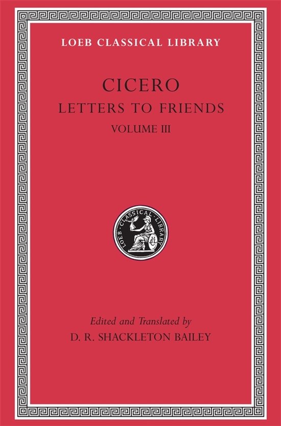 Cicero brieven aan vrienden, deel III, Loeb Classical Library.