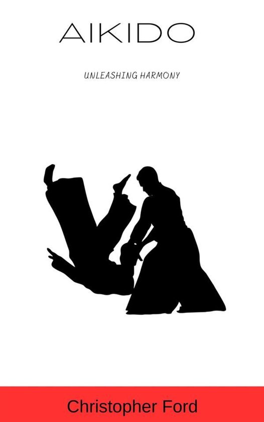 The Martial Arts Collection 1 - Aikido: Unleashing Harmony - cover