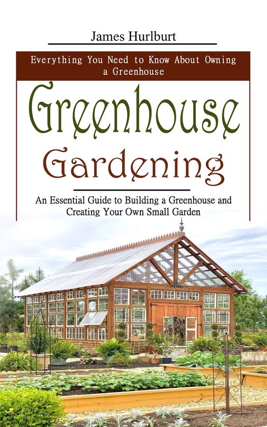 Greenhouse Gardening: Everything You Need to Know About Owni ... - cover