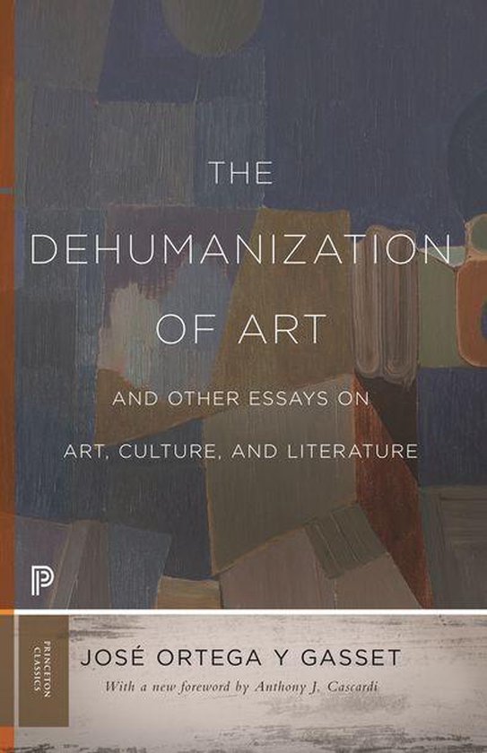 Princeton Classics - The Dehumanization of Art and Other Ess ... - cover