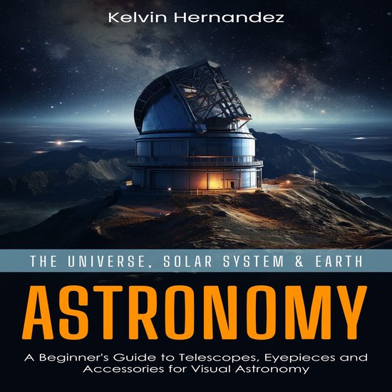 Astronomy: The Universe, Solar System & Earth (A Beginner's  ... - cover
