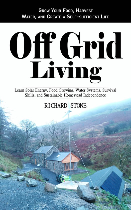 Off-grid Living: Grow Your Food, Harvest Water, and Create a ... - cover