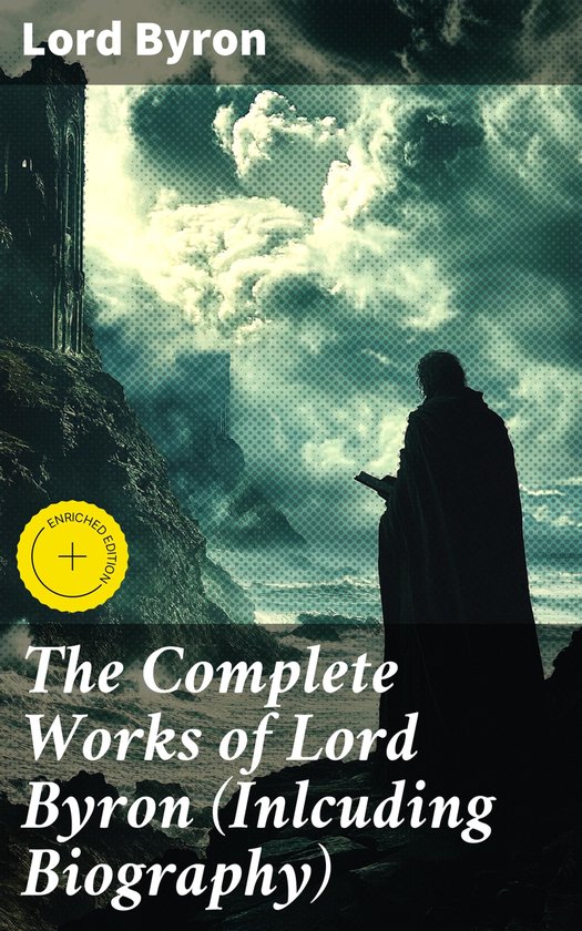 The Complete Works of Lord Byron (Inlcuding Biography) - cover
