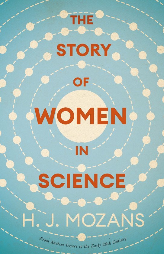 The Story of Women in Science – From Ancient Greece to the ... - cover