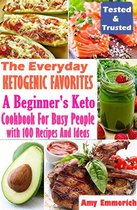 The Everyday Ketogenic Favorites: A Beginner's Keto Cookbook For Busy People with 100 Recipes And Ideas