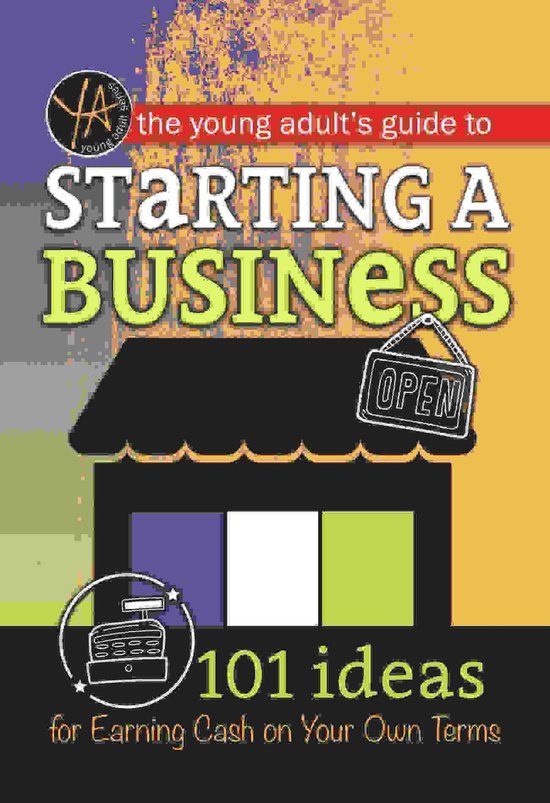 The Young Adult's Guide to Starting a Small Business 101 Ide ... - cover