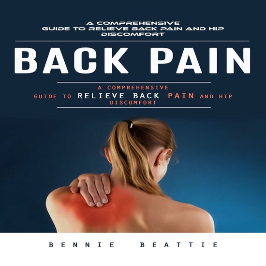 Back Pain: A Comprehensive Guide to Relieve Back Pain and Hi ... - cover