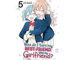 How Do I Turn My Best Friend Into My Girlfriend?- How Do I Turn My Best Friend Into My Girlfriend? Vol. 5