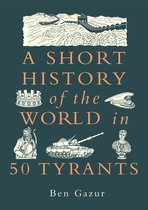 A Short History of the World-A Short History of the World in 50 Tyrants