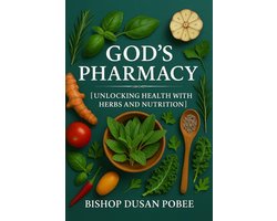 GOD’S PHARMACY: Unlocking Health With Herbs And Nutrition