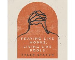 Praying Like Monks, Living Like Fools