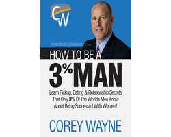 How to Be a 3% Man, Winning the Heart of the Woman of Your Dreams