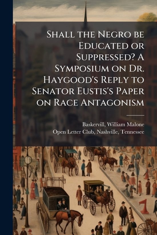 Shall the Negro be Educated or Suppressed? A Symposium on Dr ... - cover