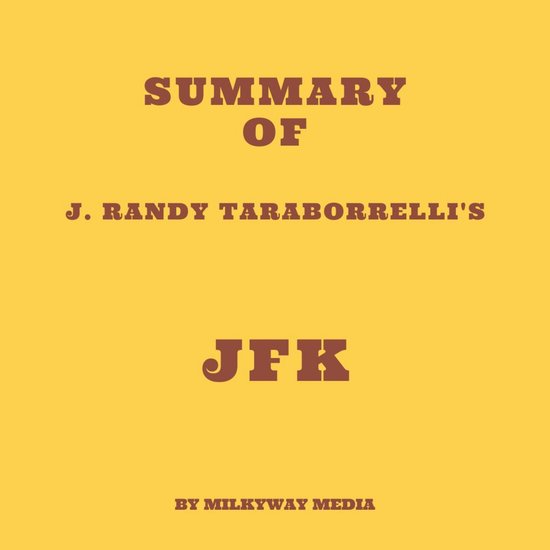 Summary of J. Randy Taraborrelli's JFK