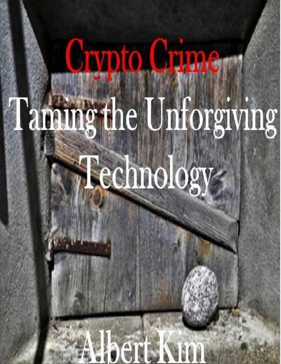 Crypto Crime Taming the Unforgiving Technology - cover