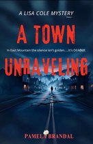 A Lisa Cole Mystery 1 - A Town Unraveling