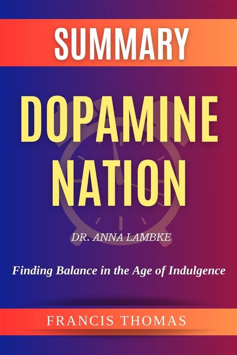 Omslag van The Francis Book Series 1 - Sumary of Dopamine Nation by Dr. Anna Lambke:Finding Balance in the Age of Indulgence