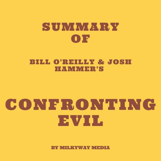 Summary of Bill O'Reilly & Josh Hammer's Confronting Evil